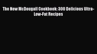 Download The New McDougall Cookbook: 300 Delicious Ultra-Low-Fat Recipes PDF Free
