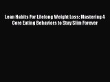 Read Lean Habits For Lifelong Weight Loss: Mastering 4 Core Eating Behaviors to Stay Slim Forever