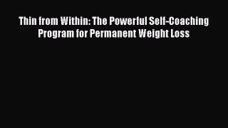 Read Thin from Within: The Powerful Self-Coaching Program for Permanent Weight Loss PDF Free