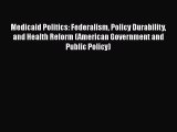 PDF Medicaid Politics: Federalism Policy Durability and Health Reform (American Government