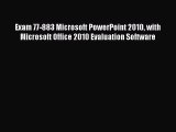 Read Exam 77-883 Microsoft PowerPoint 2010 with Microsoft Office 2010 Evaluation Software Ebook