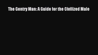 Download The Gentry Man: A Guide for the Civilized Male Ebook Online