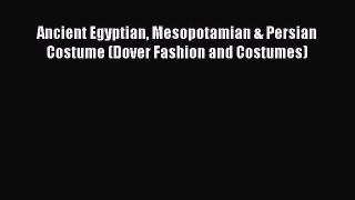 Read Ancient Egyptian Mesopotamian & Persian Costume (Dover Fashion and Costumes) PDF Free