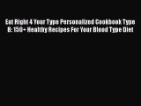 Read Eat Right 4 Your Type Personalized Cookbook Type B: 150  Healthy Recipes For Your Blood