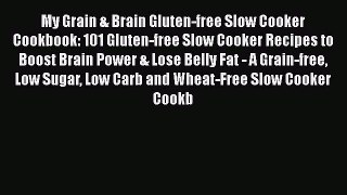 Read My Grain & Brain Gluten-free Slow Cooker Cookbook: 101 Gluten-free Slow Cooker Recipes
