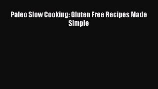 Read Paleo Slow Cooking: Gluten Free Recipes Made Simple Ebook Free