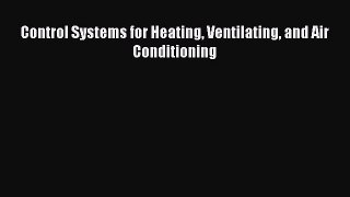 Read Control Systems for Heating Ventilating and Air Conditioning Ebook Free