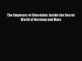 Read The Emperors of Chocolate: Inside the Secret World of Hershey and Mars Ebook Free