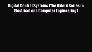 Read Digital Control Systems (The Oxford Series in Electrical and Computer Engineering) Ebook
