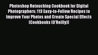 Read Photoshop Retouching Cookbook for Digital Photographers: 113 Easy-to-Follow Recipes to