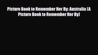PDF Picture Book to Remember Her By: Australia (A Picture Book to Remember Her By) Free Books