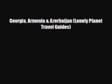 Download Georgia Armenia & Azerbaijan (Lonely Planet Travel Guides) Read Online