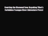 PDF Courting the Diamond Sow: Kayaking Tibet's Forbidden Tsangpo River (Adventure Press) Free