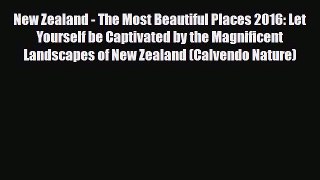 Download New Zealand - The Most Beautiful Places 2016: Let Yourself be Captivated by the Magnificent