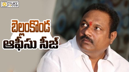 Producer Bellamkonda Suresh Office Seized..!! - Filmy Focus