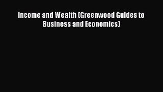 Read Income and Wealth (Greenwood Guides to Business and Economics) Ebook Online
