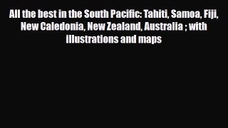 Download All the best in the South Pacific: Tahiti Samoa Fiji New Caledonia New Zealand Australia