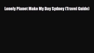 Download Lonely Planet Make My Day Sydney (Travel Guide) Free Books