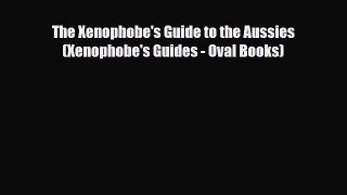 PDF The Xenophobe's Guide to the Aussies (Xenophobe's Guides - Oval Books) Ebook