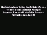 Read Flawless Freelance Writing: How To Make A Fortune Freelance Writing (Freelance Writing