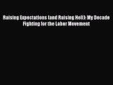 Read Raising Expectations (and Raising Hell): My Decade Fighting for the Labor Movement Ebook