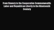 Read From Slavery to the Cooperative Commonwealth: Labor and Republican Liberty in the Nineteenth