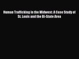 Read Human Trafficking in the Midwest: A Case Study of St. Louis and the Bi-State Area Ebook