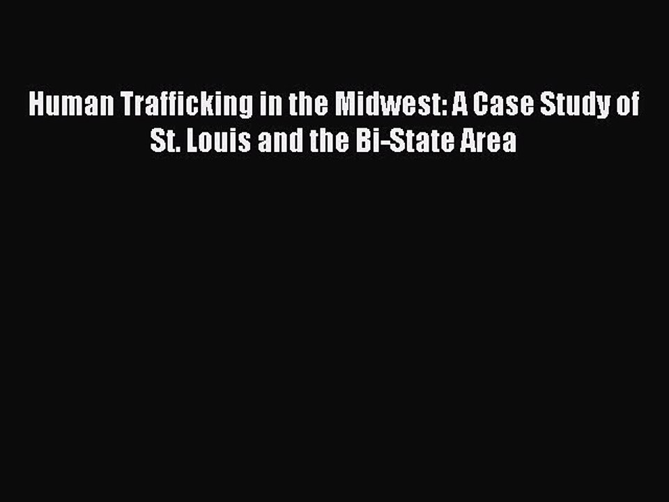 Read Human Trafficking in the Midwest: A Case Study of St. Louis and the Bi-State Area Ebook