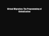 Read Virtual Migration: The Programming of Globalization Ebook Free