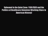 Read Upheaval in the Quiet Zone: 1199/SEIU and the Politics of Healthcare Unionism (Working