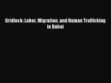 Read Gridlock: Labor Migration and Human Trafficking in Dubai Ebook Free