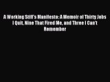 Read A Working Stiff's Manifesto: A Memoir of Thirty Jobs I Quit Nine That Fired Me and Three