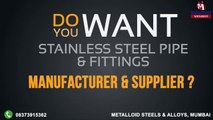 Stainless Steel Pipe & Fittings by Metalloid Steels & Alloys, Mumbai