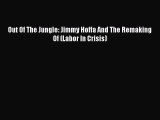 Read Out Of The Jungle: Jimmy Hoffa And The Remaking Of (Labor In Crisis) Ebook Free