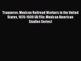 Read Traqueros: Mexican Railroad Workers in the United States 1870-1930 (Al Filo: Mexican American