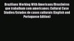 Read Brazilians Working With Americans/Brasileiros que trabalham com americanos: Cultural Case