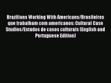 Read Brazilians Working With Americans/Brasileiros que trabalham com americanos: Cultural Case
