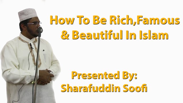 4-3-2016 - How To Be Rich,Famous & Beautiful In Islam - Sharafuddin Soofi