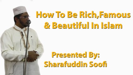 4-3-2016 - How To Be Rich,Famous & Beautiful In Islam - Sharafuddin Soofi