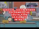 What If Justin Bieber Performs The New South Park Season 15 Intro