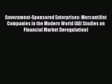Read Government-Sponsored Enterprises: Mercantilist Companies in the Modern World (AEI Studies