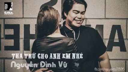 Tha Thứ Cho Anh Em Nhé - Nguyễn Đình Vũ