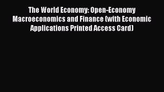 Read The World Economy: Open-Economy Macroeconomics and Finance (with Economic Applications