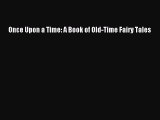 Read Once Upon a Time: A Book of Old-Time Fairy Tales PDF Free