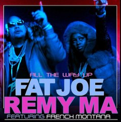 Fat Joe & Remy Ma Feat French Montana – All The Way Up