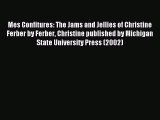 (PDF Download) Mes Confitures: The Jams and Jellies of Christine Ferber by Ferber Christine