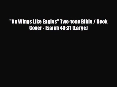 [PDF Download] On Wings Like Eagles Two-tone Bible / Book Cover - Isaiah 40:31 (Large) [PDF]