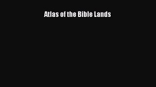[PDF Download] Atlas of the Bible Lands [Read] Online