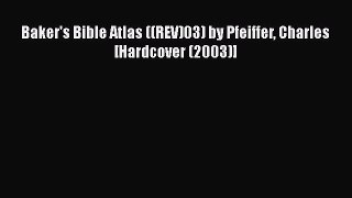 [PDF Download] Baker's Bible Atlas ((REV)03) by Pfeiffer Charles [Hardcover (2003)] [Read]