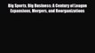[PDF Download] Big Sports Big Business: A Century of League Expansions Mergers and Reorganizations